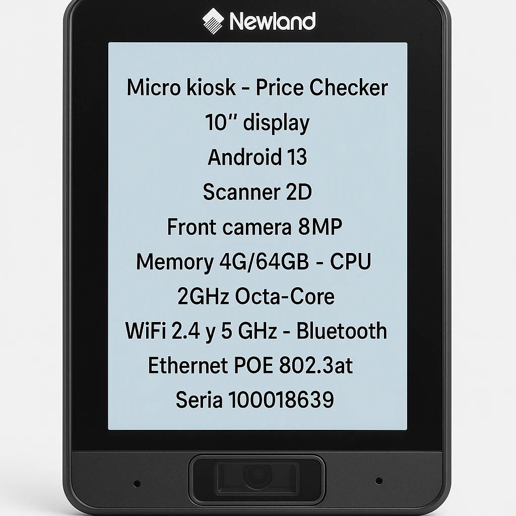 Newland micro kiosk - Price Checker - 10” display - Android 13 - Scanner 2D - Front camera 8MP - Memory 4G/64GB - CPU 2GHz Octa-Core - Wifi 2.4 y 5 Ghz - Bluetooth Ethernet POE 802.3at  Seria